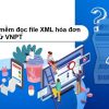 phần mềm đọc file XML hóa đơn điện tử VNPT
